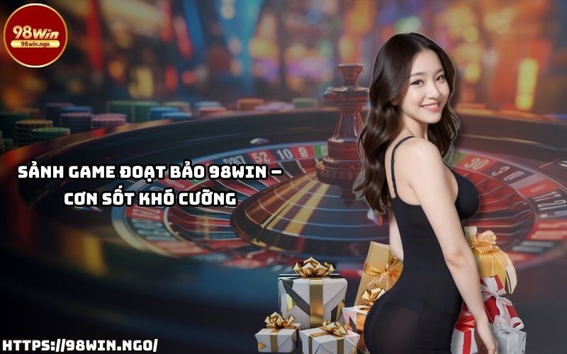 Khám phá sức hút nổi bật từ sảnh game Đoạt Bảo 98Win - KECIMO.IM