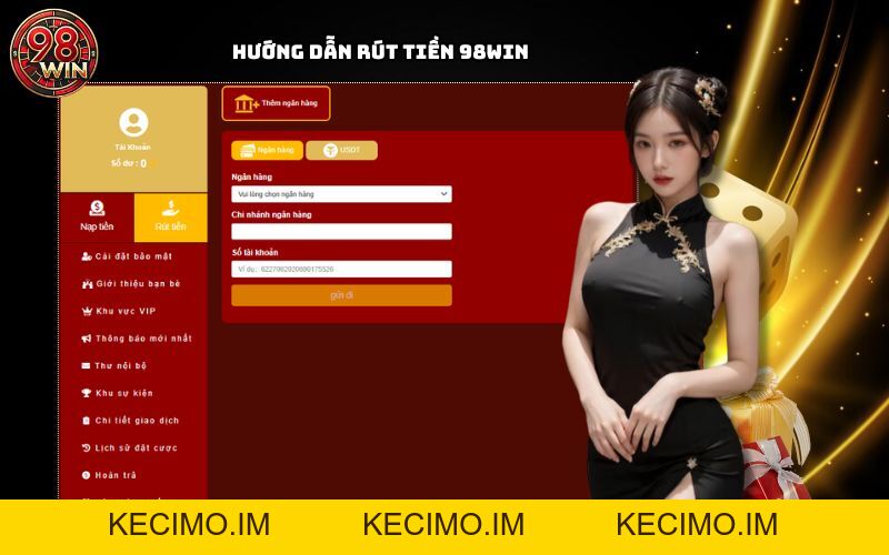 Hướng Dẫn Rút Tiền Tại 98Win – Nhanh Chóng, Minh Bạch, Uy Tín - KECIMO.IM