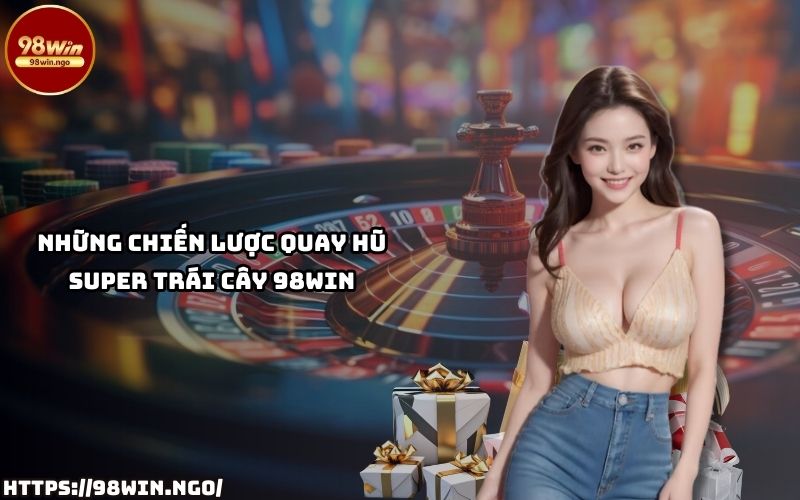 Quay Hũ Super Trái Cây 98Win Có Gì Đặc Biệt? - 98WIN - KECIMO.IM Quay Hũ Super Trái Cây 98Win Có Gì Đặc Biệt? - 98WIN - KECIMO.IM