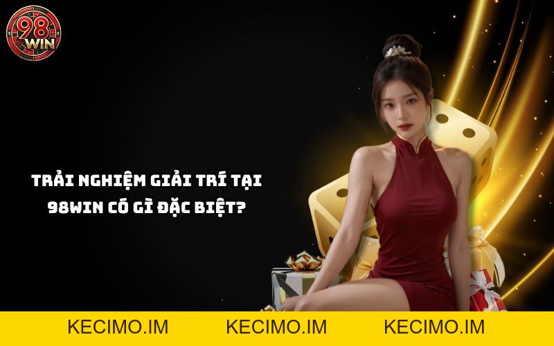 98WIN - Link 98WIN.COM Đẳng Cấp - Tân Thủ Nạp +8.888K - KECIMO.IM