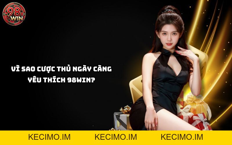 98WIN - Link 98WIN.COM Đẳng Cấp - Tân Thủ Nạp +8.888K - KECIMO.IM