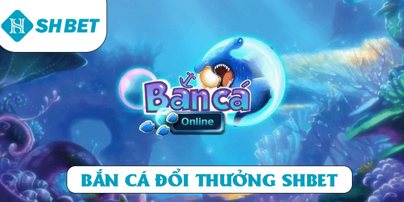 Bắn Cá SHBET – Trò Chơi Đổi Thưởng Hấp Dẫn Người Chơi - KECIMO.IM