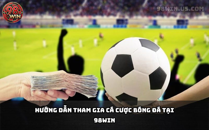 Cá Cược Bóng Đá 98Win - Tỷ Lệ Kèo Chuẩn, Đa Dạng Giải Đấu - KECIMO.IM