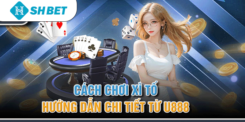Cách Chơi Xì Tố – Hướng Dẫn Chi Tiết Từ nhà cái SHBET - KECIMO.IM