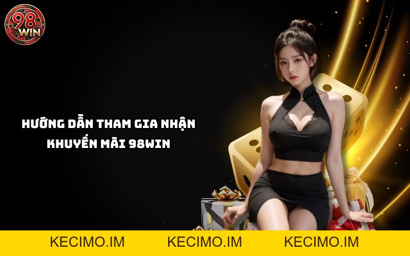 Khuyến Mãi 98Win Mới Nhất 2026 – Ưu Đãi Khủng Lên Đến 9.888K - KECIMO.IM