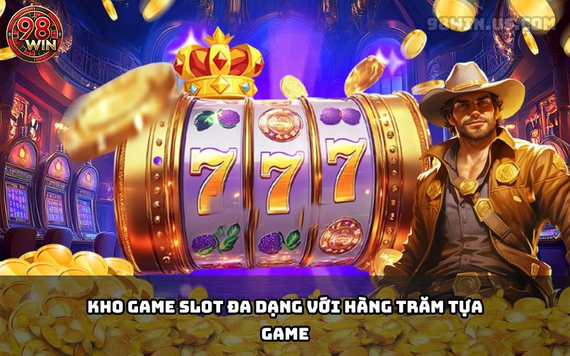 Slot Game 98Win – Khám Phá Thế Giới Quay Hũ Nổ Hũ Đỉnh Cao - KECIMO.IM