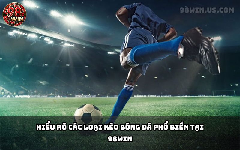 Bí Quyết Soi Kèo Bóng Đá Tại 98Win – Hướng Dẫn Từ Chuyên Gia - KECIMO.IM