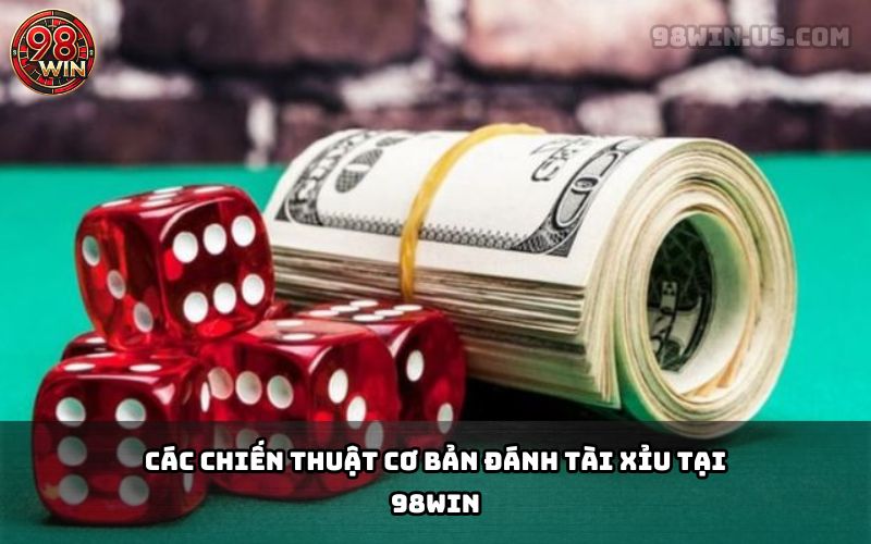 Chiến Thuật Đánh Tài Xỉu Tại 98Win – Nâng Cao Tỷ Lệ Thắng - KECIMO.IM