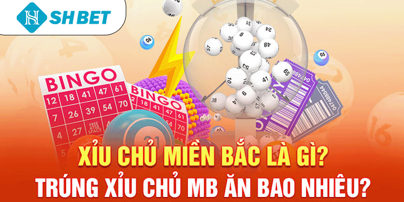 Xỉu chủ miền Bắc là gì? Trúng xỉu chủ MB ăn bao nhiêu? - KECIMO.IM