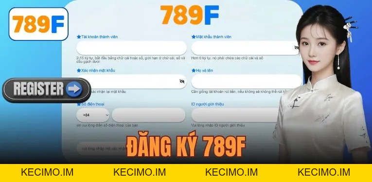 Đăng Ký 789F Đơn Giản Với 3 Bước - Tân Thủ Cũng Làm Được - KECIMO.IM
