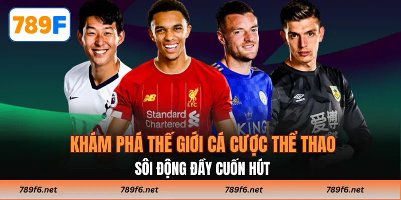 Thể Thao 789F - Hành Trình Dẫn Lối Cá Cược Toàn Diện - KECIMO.IM