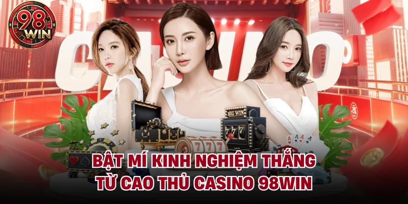 Casino 98Win - Không Gian Cá Cược Trực Tuyến Đẳng Cấp Quốc Tế - KECIMO.IM