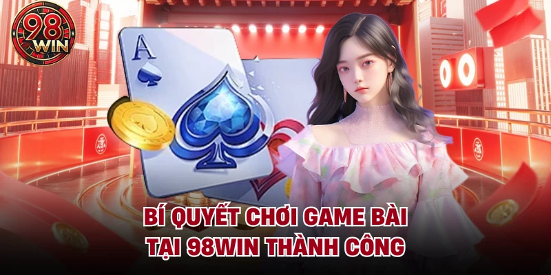 Game Bài 98Win – Sảnh Cược Đẳng Cấp Thượng Lưu Bậc Nhất - KECIMO.IM