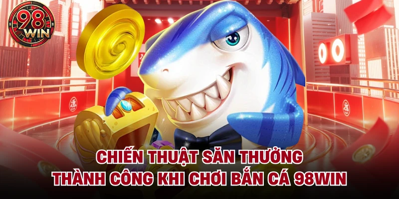 Bắn Cá 98Win - Sân Chơi Hội Tụ Các Siêu Phẩm Săn Cá 3D - KECIMO.IM