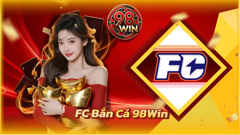 FC Bắn Cá 98WIN - Chinh Phục Đại Dương Đẳng Cấp Hàng Đầu - KECIMO.IM