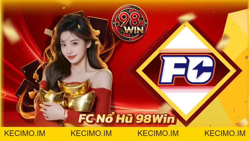 FC Nổ Hũ 98Win - Quay Tay Ngay Để Thử Vận May Làm Giàu! - KECIMO.IM