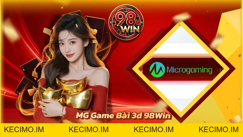 MG Game Bài 3D 98WIN - Sảnh Game 3D Hấp Dẫn, Thưởng Cao - KECIMO.IM
