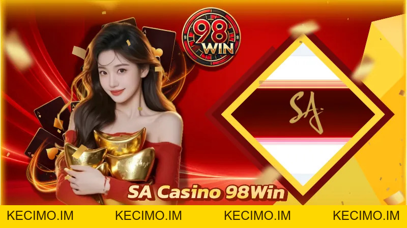 SA Casino 98Win Cực Đỉnh Dành Cho Tay Game Đẳng Cấp - KECIMO.IM