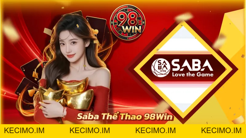 Saba Thể Thao 98WIN - Nơi Hội Tụ Các Trận Đấu Đỉnh Cao - KECIMO.IM