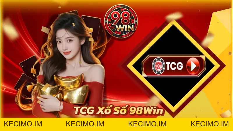 TCG Xổ Số 98Win: Sảnh Lô Đề Công Nghệ Mới Chất Lượng Cao - KECIMO.IM