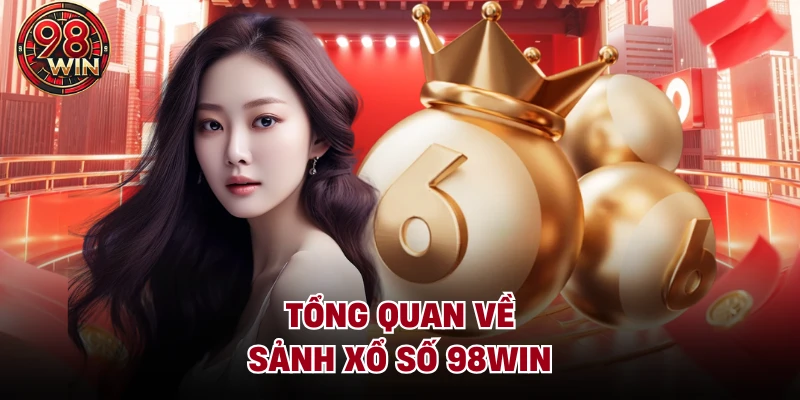 Xổ Số 98Win - Sảnh Cược Minh Bạch Và Tỷ Lệ Thưởng Hấp Dẫn - KECIMO.IM